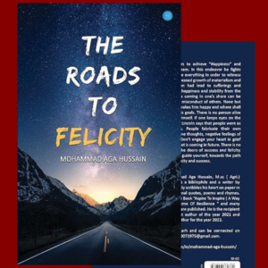 The Roads to Felicity Author: The author Mohammad Aga Hussain 1